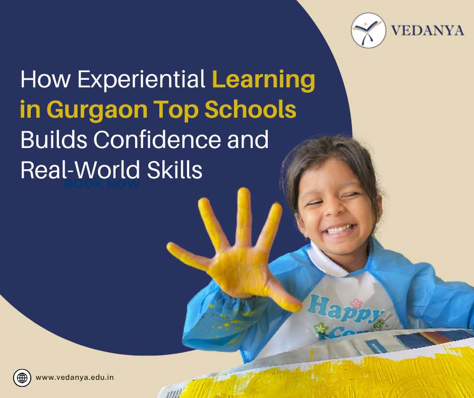 How Experiential Learning in Gurgaon Top Schools Builds Confidence and Real-World Skills